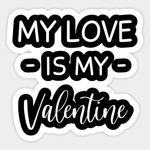 My love Is My Valentine , love Lover , Funny Valentines , Valentines Day , love lovers, Fur my love  For Life, love Valentine Sticker by creativitythings 